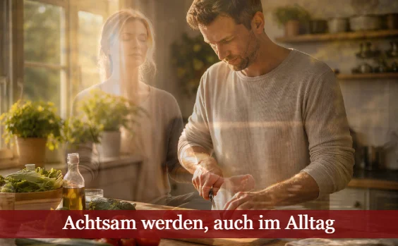 Mann beim Essen bereiten, Frau in Medi. Text: Achtsam werden, auch im Alltag