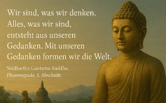 Zitat von Buddha, Statue, Text:  "Wir sind, was wir denken. Alles, was wir sind, entsteht aus unseren Gedanken. Mit unseren Gedanken formen wir die Welt."  Siddhartha Gautama Buddha, Dhammapada, 1. Abschnitt