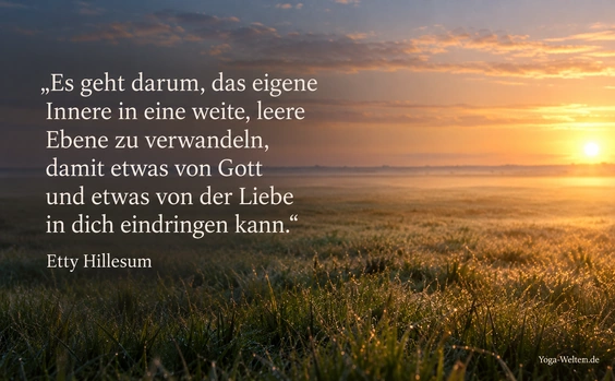 Es geht darum, das eigene Innere in eine weite, leere Ebene zu verwandeln, damit etwas von Gott und etwas von der Liebe in dich eindringen kann. Zitat von Etty Hillesum